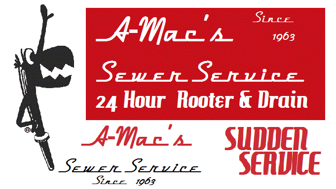 A-MAC'S SINCE 1963 SEWER SERVICE 24 HOUR ROOTER & DRAIN A-MAC'S SEWER SERVICE SINCE 1963 SUDDEN SERVICE